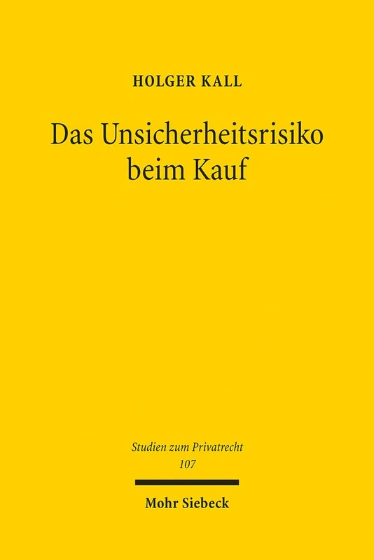 Das Unsicherheitsrisiko beim Kauf: Die Geltendmachung von Gewährleistungsrechten bei Unsicherheiten hinsichtlich eines Mangels: 107 (Studien zum Privatrecht)