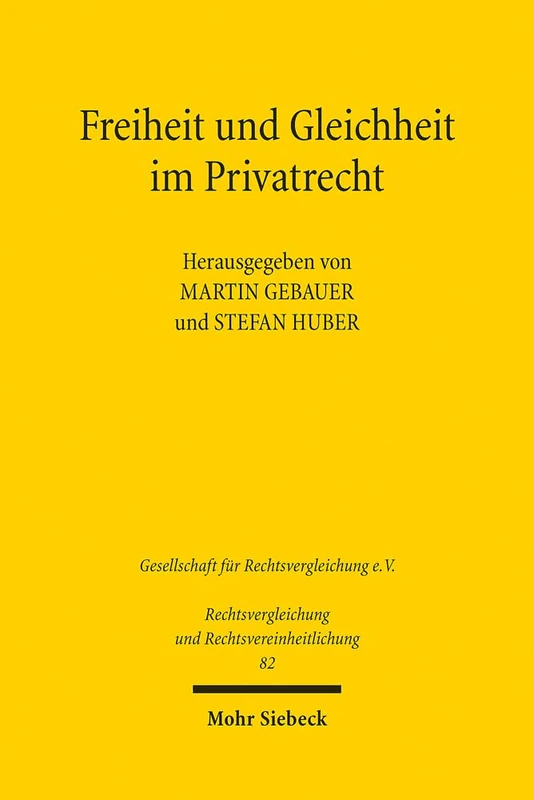 Freiheit und Gleichheit im Privatrecht: Ergebnisse der 37. Tagung der Gesellschaft für Rechtsvergleichung in Greifswald - Fachgruppe Zivilrecht: 82 (Rechtsvergleichung und Rechtsvereinheitlichung)