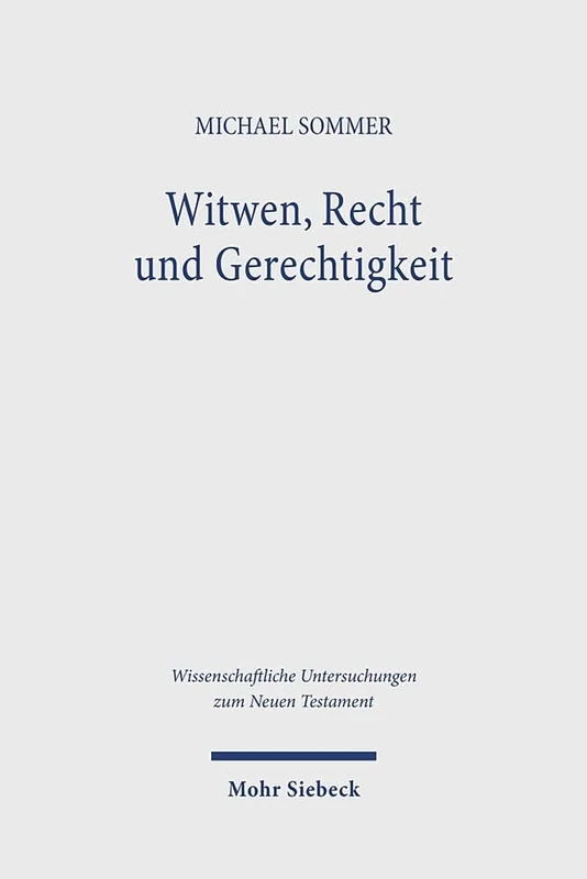 Witwen, Recht und Gerechtigkeit: Diskurse über Witwen im frühen Christentum als Rezeptionsorte prophetischer und weisheitlicher Kulturkritik (Wissenschaftliche Untersuchungen zum Neuen Testament)