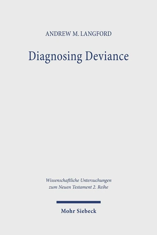 Diagnosing Deviance: Pathology and Polemic in the Pastoral Epistles: 592 (Wissenschaftliche Untersuchungen zum Neuen Testament 2. Reihe)