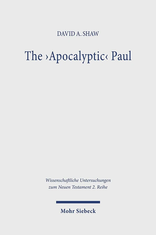 The 'Apocalyptic' Paul: An Analysis and Critique with Reference to Romans 1-8: 616 (Wissenschaftliche Untersuchungen zum Neuen Testament 2. Reihe)