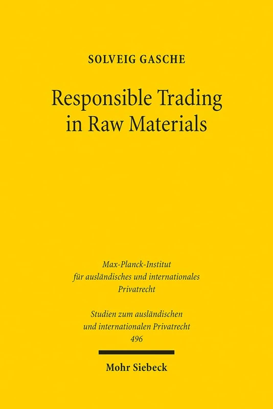 Responsible Trading in Raw Materials: Regulatory Challenges of International Trade in Raw Materials: 496 (Studien zum ausländischen und internationalen Privatrecht) - Image 1