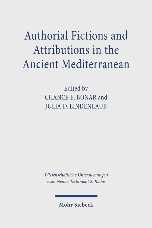 Authorial Fictions and Attributions in the Ancient Mediterranean: 609 (Wissenschaftliche Untersuchungen zum Neuen Testament 2. Reihe)