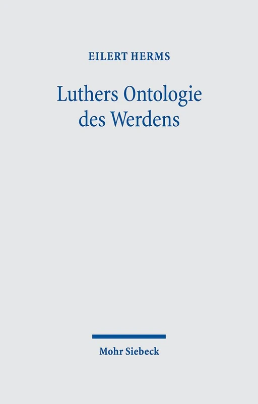 Luthers Ontologie des Werdens: Verwirklichung des Eschatons durchs Schöpferwort im Schöpfergeist. Trinitarischer Panentheismus