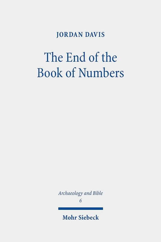 The End of the Book of Numbers: On Pentateuchal Models and Compositional Issues: 6 (Archaeology and Bible)