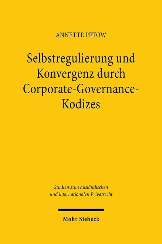 Selbstregulierung und Konvergenz durch Corporate-Governance-Kodizes: - am Beispiel von Großbritannien, Frankreich und Deutschland - (Studien zum ausländischen und internationalen Privatrecht)
