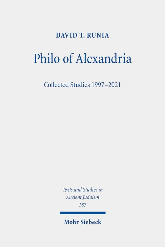 Philo of Alexandria: Collected Studies 1997-2021: 187 (Texts and Studies in Ancient Judaism)