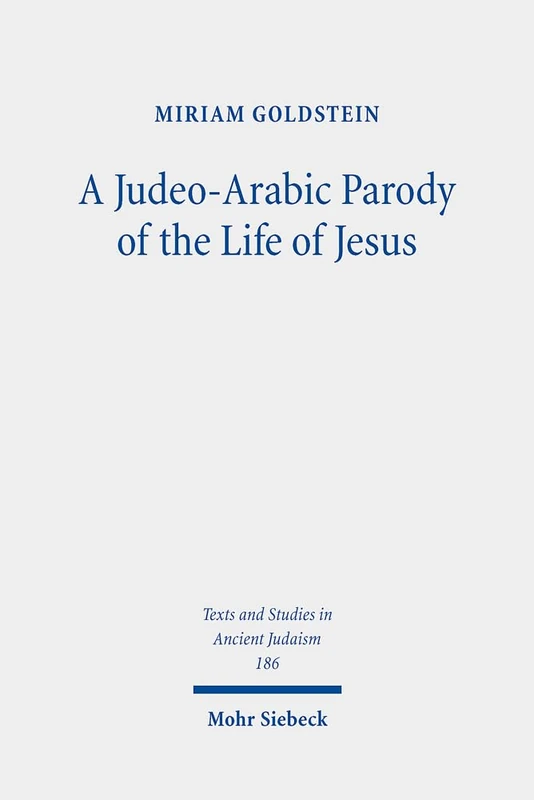 A Judeo-Arabic Parody of the Life of Jesus: The Toledot Yeshu Helene Narrative: 186 (Texts and Studies in Ancient Judaism)