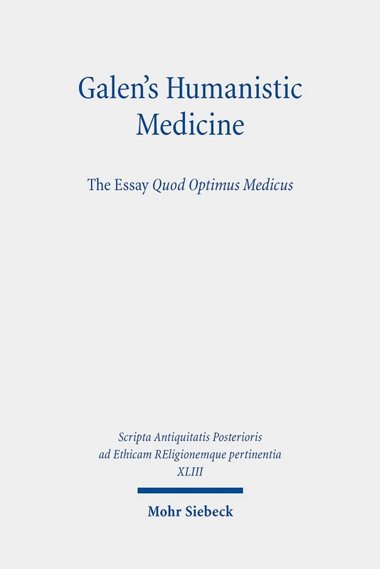 Galen's Humanistic Medicine: The Essay, Quod Optimus Medicus (XLIII) (Scripta Antiquitatis Posterioris ad Ethicam REligionemque pertinentia) - Image 1