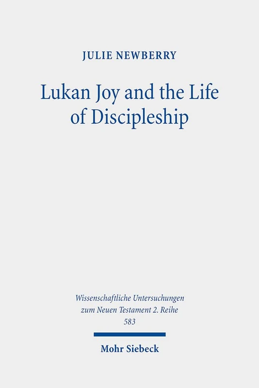 Mohr Siebeck Lukan Joy and the Life of Discipleship - 583