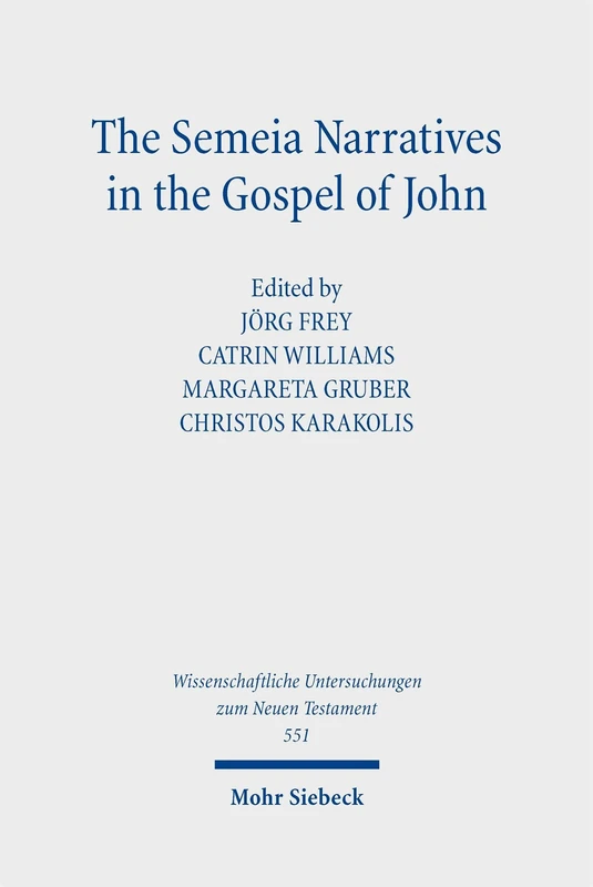 The Semeia Narratives in the Gospel of John: Essays from the SNTS Seminar "Johannine Literature": 551 (Wissenschaftliche Untersuchungen zum Neuen Testament)