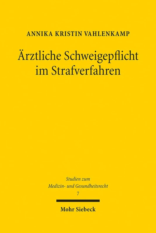 Ärztliche Schweigepflicht im Strafverfahren: Zwischen Geheimnisschutz und Strafverfolgung: 7 (Studien zum Medizin- und Gesundheitsrecht)