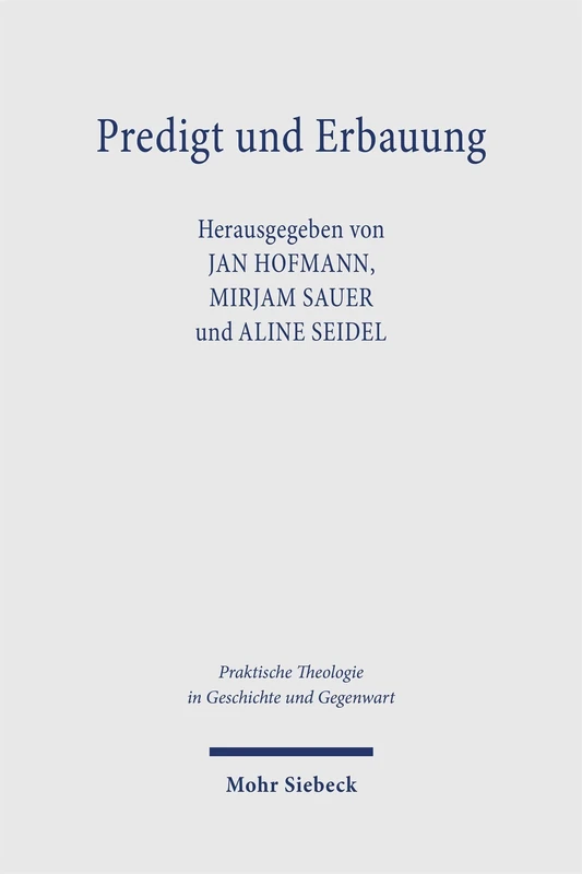 Predigt und Erbauung: Beiträge zu einer Kulturgeschichte der protestantischen Kanzelrede (Praktische Theologie in Geschichte und Gegenwart)