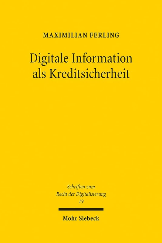 Digitale Information als Kreditsicherheit: Unternehmensfinanzierung der Zukunft?: 19 (Schriften zum Recht der Digitalisierung)
