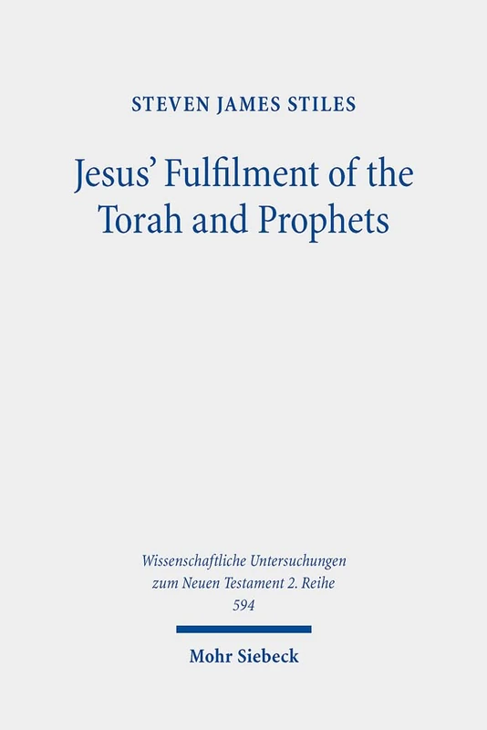 Jesus' Fulfilment of the Torah and Prophets: Inherited Strategies and Torah Interpretation in Matthew's Gospel: 594 (Wissenschaftliche Untersuchungen zum Neuen Testament 2. Reihe) - Image 1
