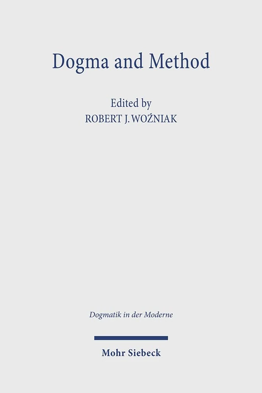 Dogma and Method: Toward Interdisciplinarity in Dogmatic Theology (Dogmatik in der Moderne)