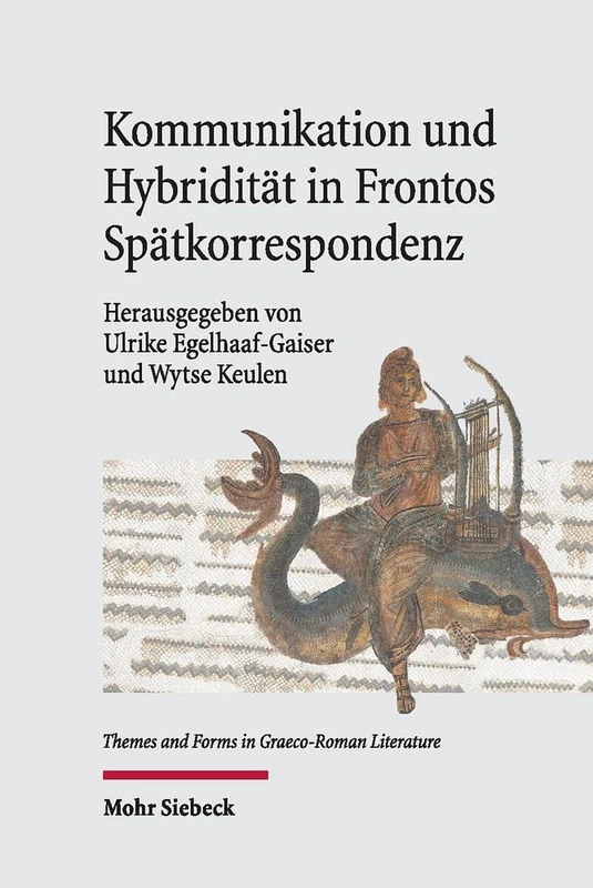 Kommunikation und Hybridität in Frontos Spätkorrespondenz: 1 (Themes and Forms in Graeco-Roman Literature)