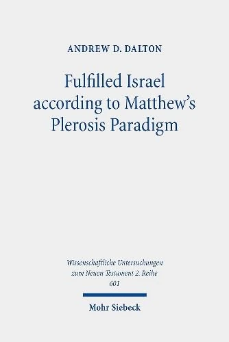 Fulfilled Israel according to Matthew's Plerosis Paradigm: 601 (Wissenschaftliche Untersuchungen zum Neuen Testament 2. Reihe) - Image 1