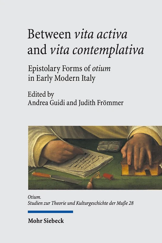 Between vita activa and vita contemplativa: Epistolary Forms of otium in Early Modern Italy: 28