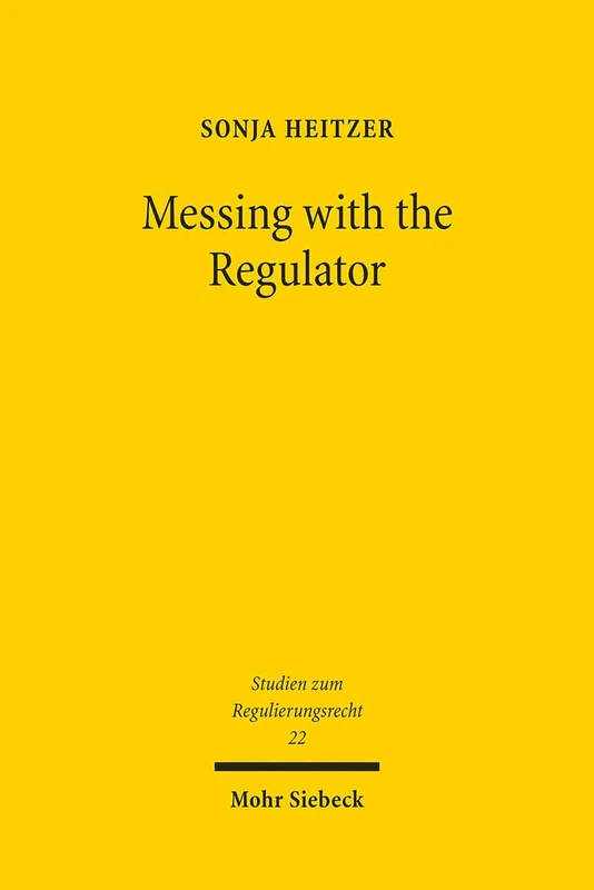 Messing with the Regulator: Gerichtliche Verwaltungskontrolle als Herausforderung am Beispiel des Bankenaufsichtsrechts und des Telekommunikationsrechts: 22 (Studien zum Regulierungsrecht)