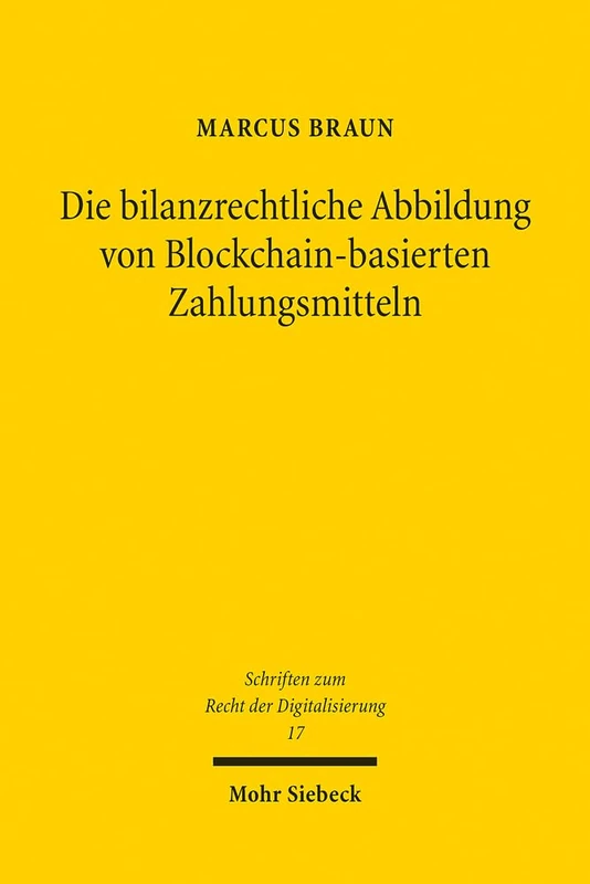 Die bilanzrechtliche Abbildung von Blockchain-basierten Zahlungsmitteln: Eine Untersuchung nach Handelsrecht und IFRS: 17 (Schriften zum Recht der Digitalisierung)