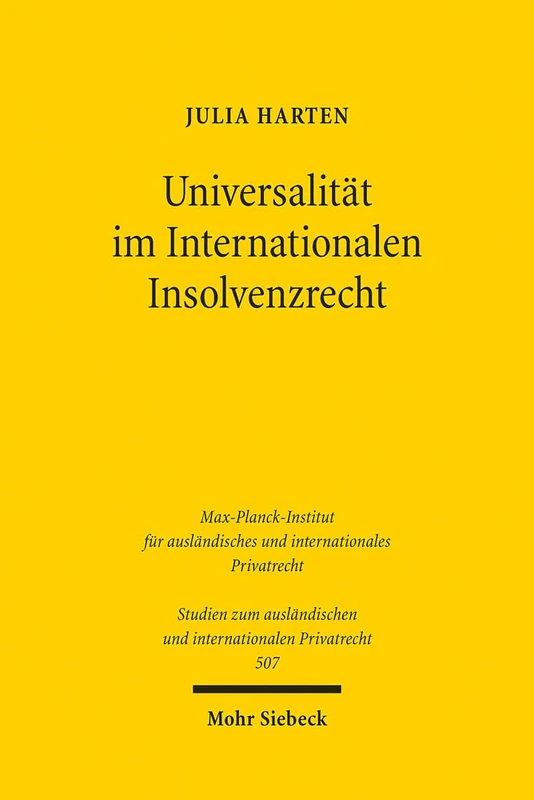 Universalität im Internationalen Insolvenzrecht: 507 (Studien zum ausländischen und internationalen Privatrecht)