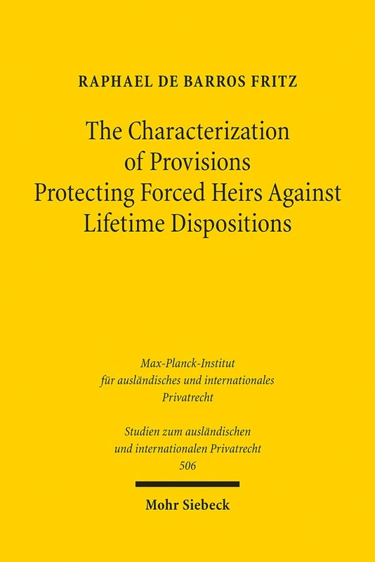The Characterization of Provisions Protecting Forced Heirs Against Lifetime Dispositions: A Comparative Law Study of the Laws of Louisiana and ... und internationalen Privatrecht)