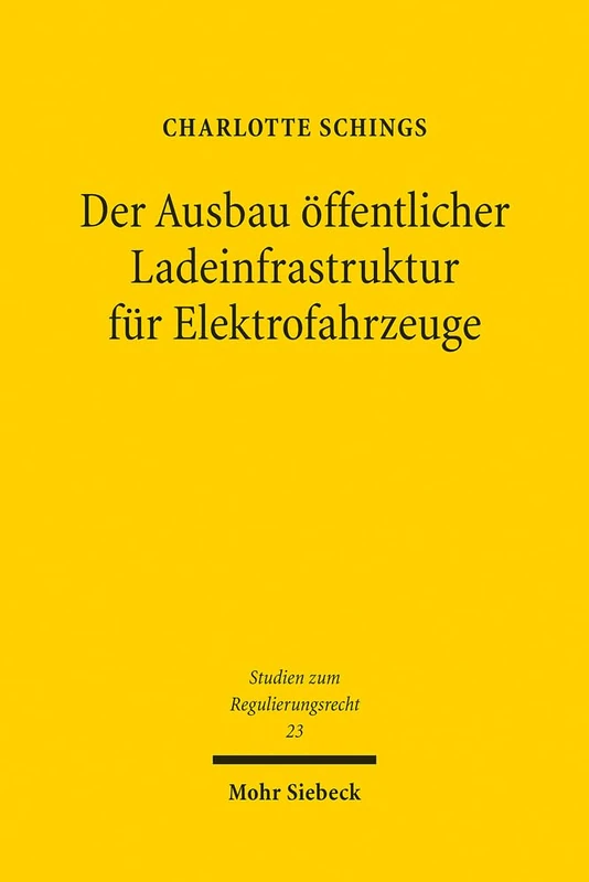 Der Ausbau öffentlicher Ladeinfrastruktur für Elektrofahrzeuge: Perspektiven staatlicher Steuerung für Klimaschutz und Mobilitätsgewährleistung: 23 (Studien zum Regulierungsrecht)