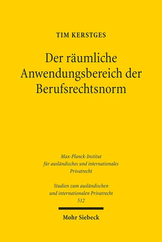 Der räumliche Anwendungsbereich der Berufsrechtsnorm: Zugleich ein Beitrag zum Internationalen Öffentlichen Recht: 512 (Studien zum ausländischen und internationalen Privatrecht)