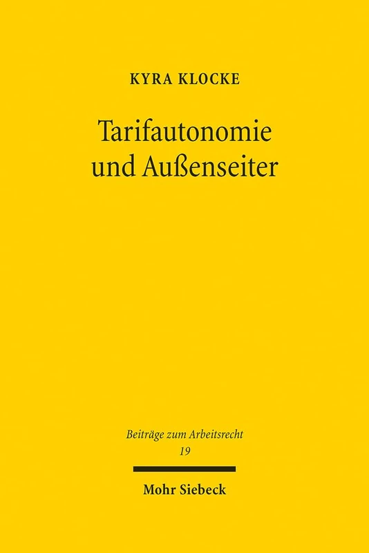 Tarifautonomie und Außenseiter: 19 (Beiträge zum Arbeitsrecht)