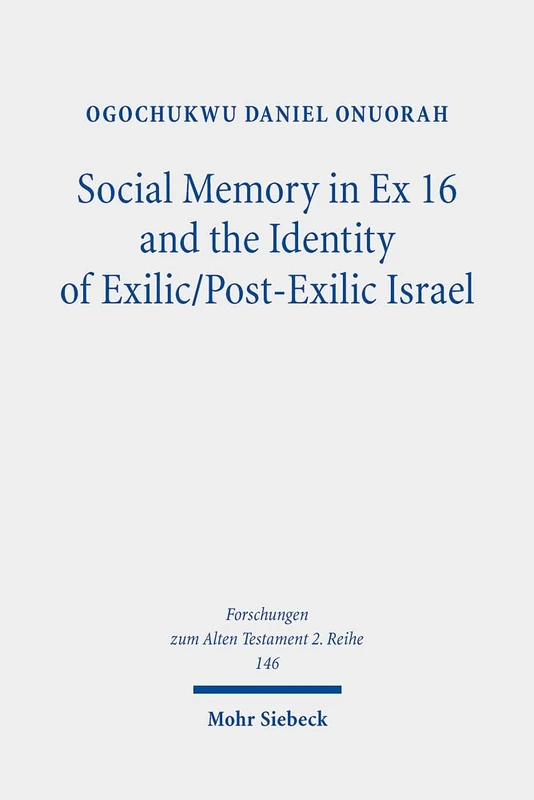 Social Memory in Ex 16 and the Identity of Exilic/Post-Exilic Israel: 146 (Forschungen zum Alten Testament 2. Reihe)