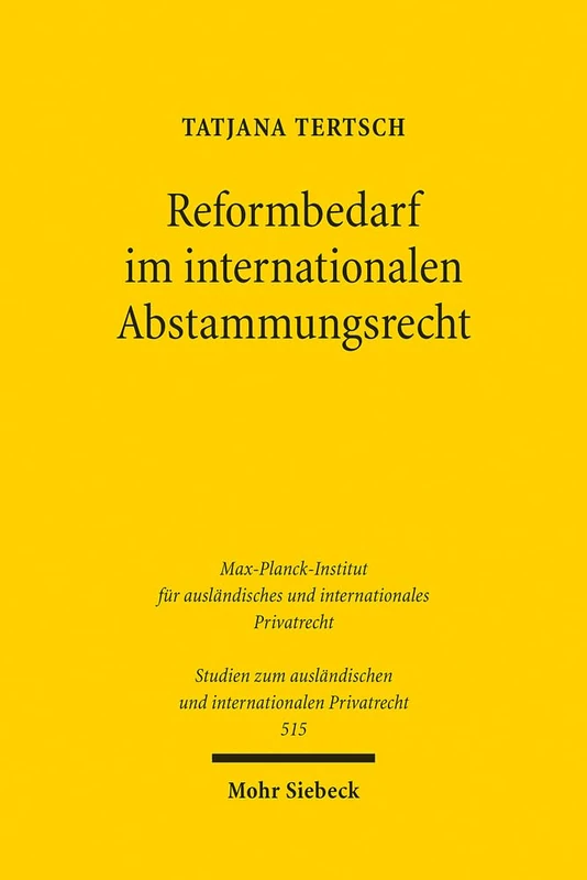 Reformbedarf im internationalen Abstammungsrecht: 515 (Studien zum ausländischen und internationalen Privatrecht)