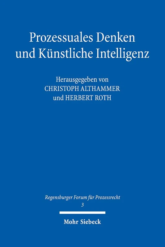 Prozessuales Denken und Künstliche Intelligenz: 3 (Regensburger Forum für Prozessrecht)