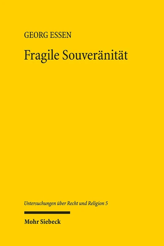 Fragile Souveränität: Eine Politische Theologie der Freiheit: 5 (Untersuchungen über Recht und Religion)