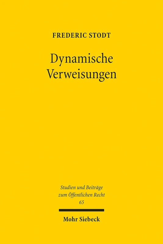 Dynamische Verweisungen: Eine Untersuchung am Maßstab des Grundgesetzes: 65 (Studien und Beiträge zum Öffentlichen Recht)