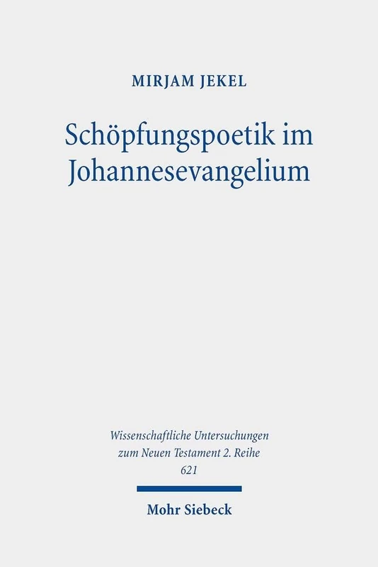 Schöpfungspoetik im Johannesevangelium: Sprachanalytische Untersuchungen zum Lebensmotiv. Kontexte und Normen neutestamentlicher Ethik / Contexts and ... Untersuchungen zum Neuen Testament 2. Reihe)