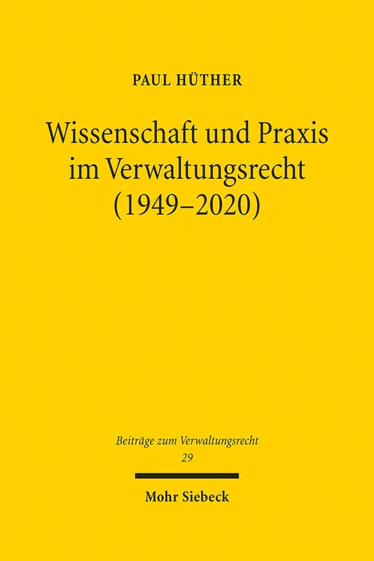 Wissenschaft und Praxis im Verwaltungsrecht (1949-2020): 29 (Beiträge zum Verwaltungsrecht)