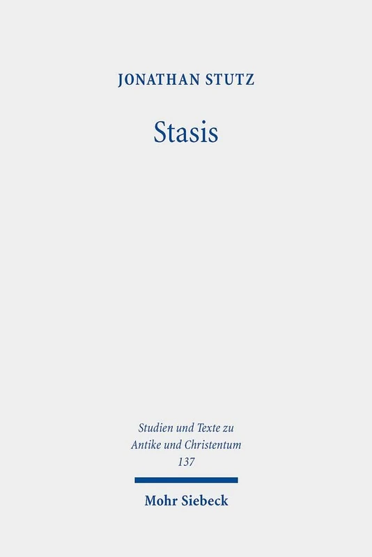 Stasis: Crowd Violence and Religious-Political Discourses in Late Antiquity: 137 (Studien und Texte zu Antike und Christentum / Studies and Texts in Antiquity and Christianity)