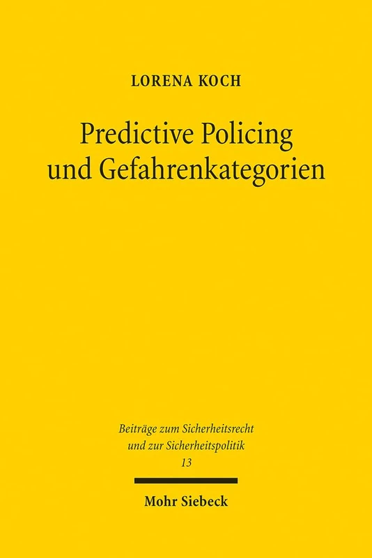 Predictive Policing und Gefahrenkategorien: Auswirkungen des Einsatzes von Predictive-Policing-Systemen auf die Gefahrenkategorien, besonders den ... Sicherheitsrecht und zur Sicherheitspolitik)