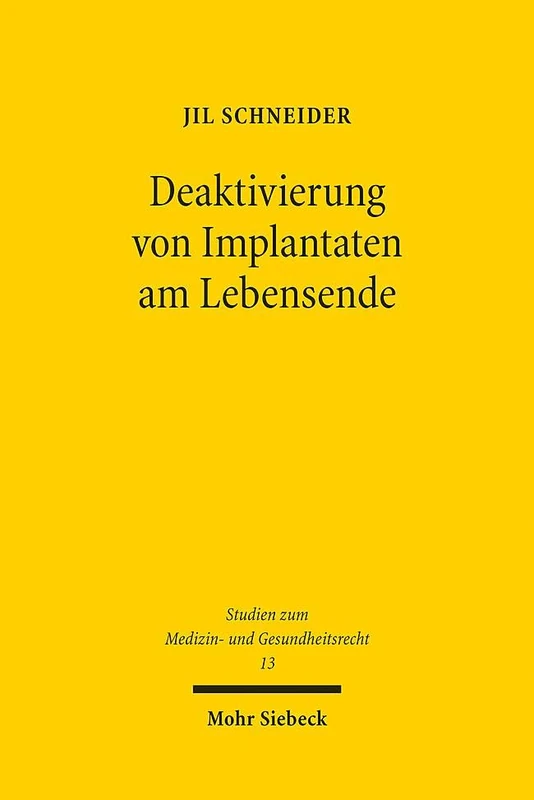 Deaktivierung von Implantaten am Lebensende: Eine Einordnung in die Kategorien des Behandlungsabbruchs und der Tötung auf Verlangen am Beispiel von ... (Studien zum Medizin- und Gesundheitsrecht) - Image 1
