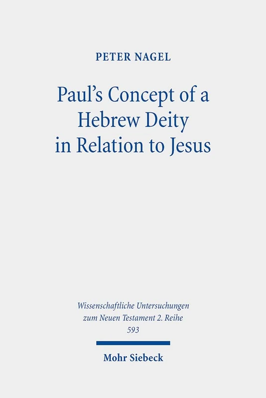 Paul's Concept of a Hebrew Deity in Relation to Jesus: Insights from the Kyrios and Theos Citations: 593 (Wissenschaftliche Untersuchungen zum Neuen Testament 2. Reihe)