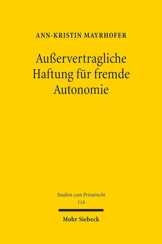 Außervertragliche Haftung für fremde Autonomie: Eine vergleichende Betrachtung menschlicher, tierischer und technischer Agenten unter besonderer ... 114 (Studien zum Privatrecht)