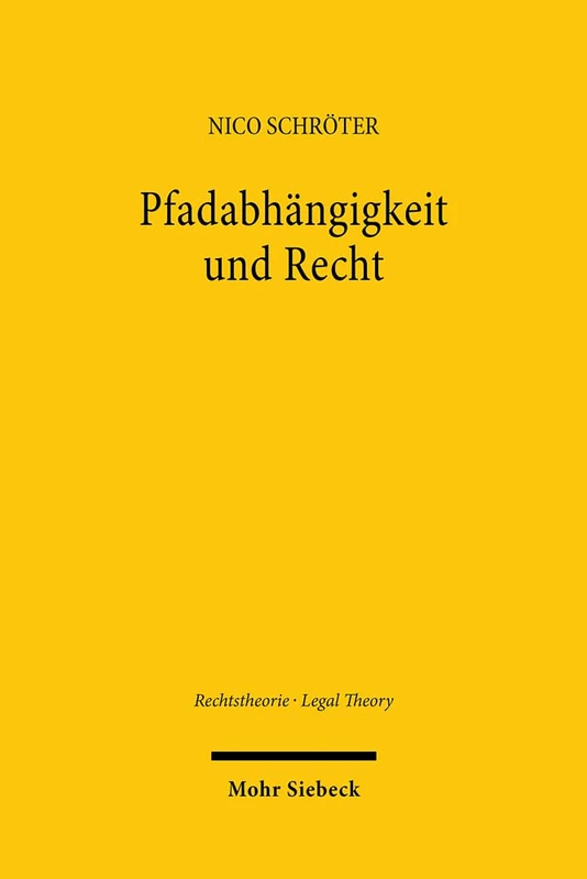 Pfadabhängigkeit und Recht: Rechtswissenschaftliche Rezeption eines sozialwissenschaftlichen Konzepts. Zugleich ein Theorieangebot zur Erklärung ... im Recht: 9 (Rechtstheorie - Legal Theory)