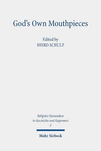 God's Own Mouthpieces: Prophecy and Reason in Judaism, Christianity and Islam: 2 (Religiöse Dynamiken in Geschichte und Gegenwart)