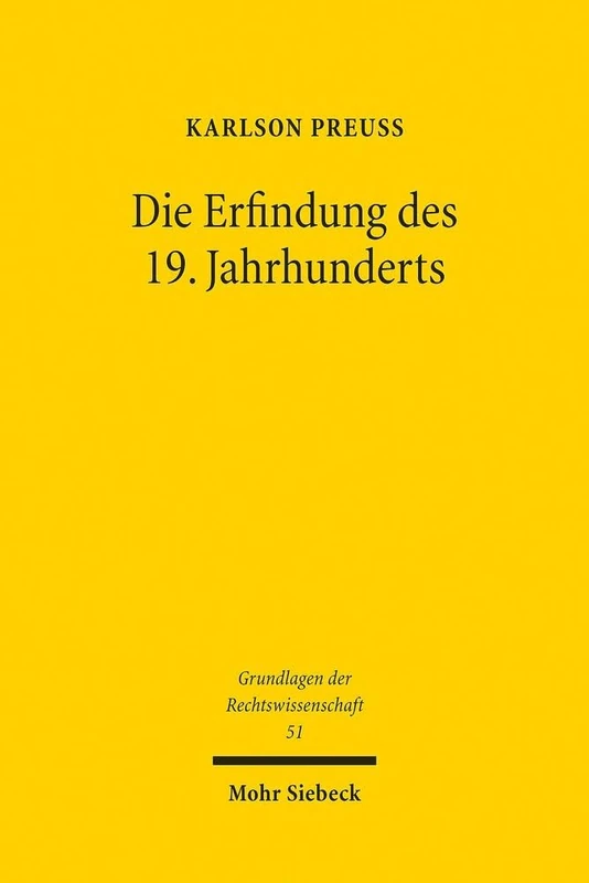 Die Erfindung des 19. Jahrhunderts: Ein wissens- und professionssoziologischer Beitrag zur Historiographie des westlichen Rechtsdenkens: 51 (Grundlagen der Rechtswissenschaft) - Image 1