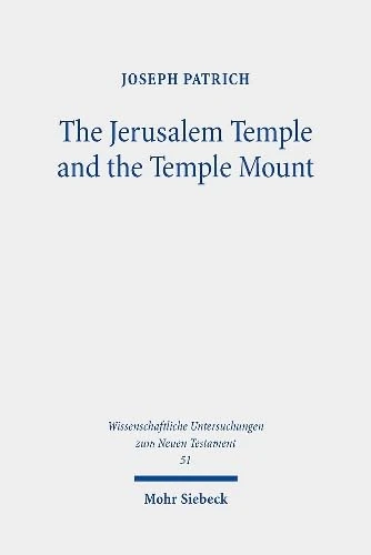 The Jerusalem Temple and the Temple Mount: Collected Essays: 514 (Wissenschaftliche Untersuchungen zum Neuen Testament)