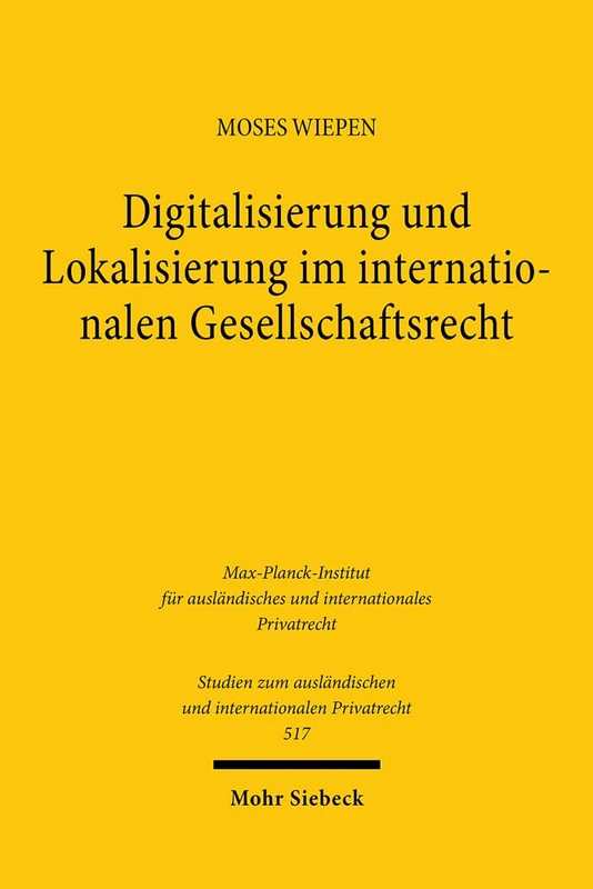Digitalisierung und Lokalisierung im internationalen Gesellschaftsrecht: Eine verfahrens- und kollisionsrechtliche Untersuchung zur Verortung von ... und internationalen Privatrecht)