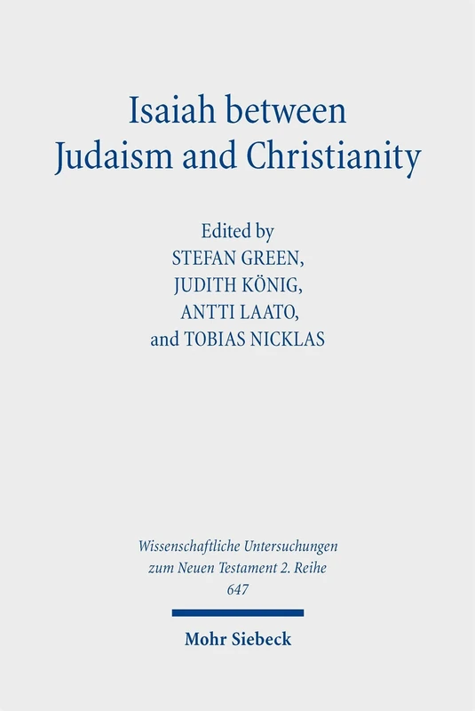 Isaiah between Judaism and Christianity: Early Christian Reception and Interpretation (Wissenschaftliche Untersuchungen zum Neuen Testament 2. Reihe)