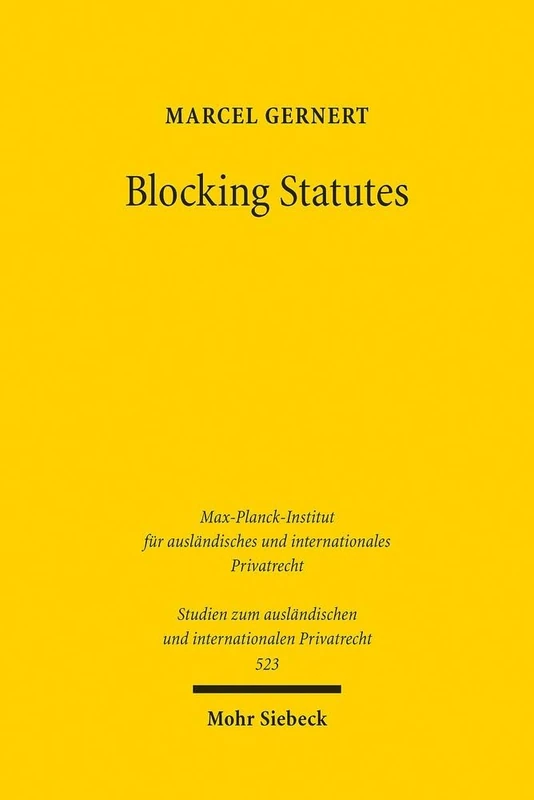 Blocking Statutes: Eine Untersuchung zu den Wirkungen der Befolgungsverbote im internationalen Wirtschaftsrecht sowie im öffentlichen und privaten ... und internationalen Privatrecht)