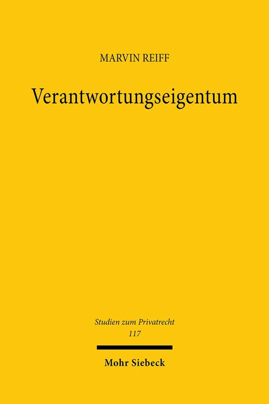 Verantwortungseigentum: Idee, Umsetzung und Kritik eines alternativen Eigentums an Unternehmen: 117 (Studien zum Privatrecht)